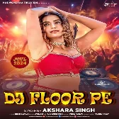 DJ Floor Pe (Akshara Singh)